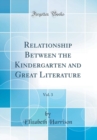 Image for Relationship Between the Kindergarten and Great Literature, Vol. 3 (Classic Reprint)