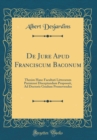 Image for De Jure Apud Franciscum Baconum: Thesim Hanc Facultati Litterarum Parisiensi Disceptandam Proposuit, Ad Doctoris Gradum Promovendus (Classic Reprint)