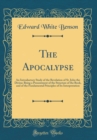 Image for The Apocalypse: An Introductory Study of the Revelation of St. John the Divine; Being a Presentment of the Structure of the Book, and of the Fundamental Principles of Its Interpretation (Classic Repri