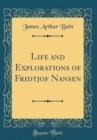 Image for Life and Explorations of Fridtjof Nansen (Classic Reprint)