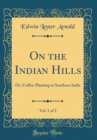 Image for On the Indian Hills, Vol. 1 of 2: Or, Coffee-Planting in Southern India (Classic Reprint)