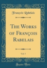 Image for The Works of Francois Rabelais, Vol. 5 (Classic Reprint)