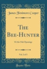 Image for The Bee-Hunter, Vol. 2 of 3: Or the Oak Openings (Classic Reprint)