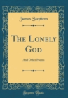 Image for The Lonely God: And Other Poems (Classic Reprint)