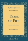 Image for Thane of Fife: A Poem in Six Cantos (Classic Reprint)