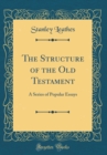 Image for The Structure of the Old Testament: A Series of Popular Essays (Classic Reprint)