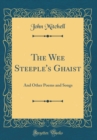 Image for The Wee Steeple&#39;s Ghaist: And Other Poems and Songs (Classic Reprint)