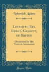 Image for Letter to Rev. Ezra S. Gannett, of Boston: Occasioned by His Tract on Atonement (Classic Reprint)