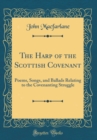 Image for The Harp of the Scottish Covenant: Poems, Songs, and Ballads Relating to the Covenanting Struggle (Classic Reprint)