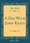 Image for A Day With John Keats (Classic Reprint)