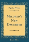 Image for Mildred&#39;s New Daughter (Classic Reprint)