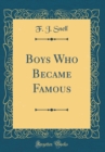 Image for Boys Who Became Famous (Classic Reprint)