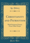 Image for Christianity and Patriotism: With Pertinent Extract From Other Essays (Classic Reprint)