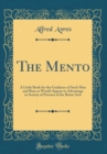 Image for The Mento: A Little Book for the Guidance of Such Men and Boys as Would Appear to Advantage in Society of Persons of the Better Sort (Classic Reprint)