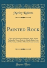 Image for Painted Rock: Tales and Narratives of Painted, Rock, South Panhandle, Texas, Told, by Charlie Baker, Late of That City, and Also of Snyder, Scurry County (Classic Reprint)