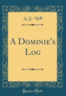 Image for A Dominie&#39;s Log (Classic Reprint)