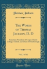 Image for The Works of Thomas Jackson, D. D, Vol. 2 of 12: Sometime President of Corpus Christi College, Oxford, and Dean of Peterborough (Classic Reprint)