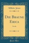 Image for Die Braune Erica: Novelle (Classic Reprint)