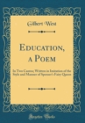 Image for Education, a Poem: In Two Cantos; Written in Imitation of the Style and Manner of Spenser&#39;s Fairy Queen (Classic Reprint)