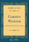 Image for Garden Wisdom: Or From One Generation to Another (Classic Reprint)