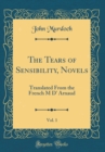 Image for The Tears of Sensibility, Novels, Vol. 1: Translated From the French M D&#39; Arnaud (Classic Reprint)