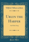 Image for Urlyn the Harper: And Other Song (Classic Reprint)