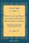 Image for Beauty and the Beast, or a Rough Outside With a Gentle Heart: A Poem by Charles Lamb, Now First Reprinted From the Original Edition of 1811 With Preface and Notes (Classic Reprint)