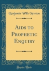 Image for Aids to Prophetic Enquiry (Classic Reprint)
