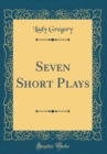 Image for Seven Short Plays (Classic Reprint)