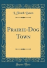 Image for Prairie-Dog Town (Classic Reprint)