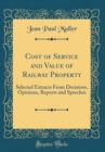 Image for Cost of Service and Value of Railway Property: Selected Extracts From Decisions, Opinions, Reports and Speeches (Classic Reprint)