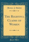 Image for The Rightful Claims of Women (Classic Reprint)