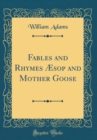 Image for Fables and Rhymes Æsop and Mother Goose (Classic Reprint)