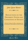 Image for Reflections on the Different States and Conditions of Society: With the Outlines of a Plan to Ameliorate the Circumstances of the Indians of North America (Classic Reprint)