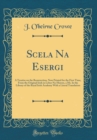 Image for Scela Na Esergi: A Treatise on the Resurrection, Now Printed for the First Time, From the Original Irish in Lebor Na-Hurore, a Ms. In the Library of the Royal Irish Academy With a Literal Translation 