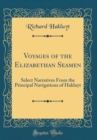 Image for Voyages of the Elizabethan Seamen: Select Narratives From the Principal Navigations of Hakluyt (Classic Reprint)