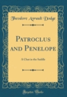 Image for Patroclus and Penelope: A Chat in the Saddle (Classic Reprint)
