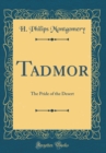 Image for Tadmor: The Pride of the Desert (Classic Reprint)