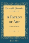 Image for A Patron of Art: A Farce in One Act (Classic Reprint)