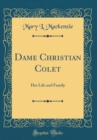 Image for Dame Christian Colet: Her Life and Family (Classic Reprint)