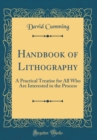 Image for Handbook of Lithography: A Practical Treatise for All Who Are Interested in the Process (Classic Reprint)