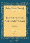 Image for History of the Northwest Coast, Vol. 2: 1800 1846 (Classic Reprint)