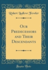Image for Our Predecessors and Their Descendants (Classic Reprint)