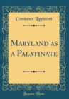 Image for Maryland as a Palatinate (Classic Reprint)