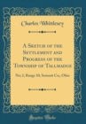 Image for A Sketch of the Settlement and Progress of the Township of Tallmadge: No; 2, Range 10, Summit Co;, Ohio (Classic Reprint)