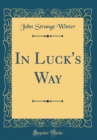 Image for In Luck&#39;s Way (Classic Reprint)