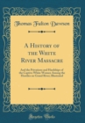 Image for A History of the White River Massacre: And the Privations and Hardships of the Captive White Women Among the Hostiles on Grand River; Illustrated (Classic Reprint)