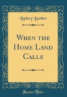 Image for When the Home Land Calls (Classic Reprint)