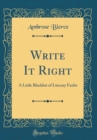 Image for Write It Right: A Little Blacklist of Literary Faults (Classic Reprint)