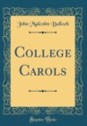 Image for College Carols (Classic Reprint)